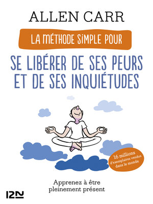 cover image of La Méthode simple pour se libérer de ses peurs et de ses inquiétudes--Apprenez à être pleinement présent